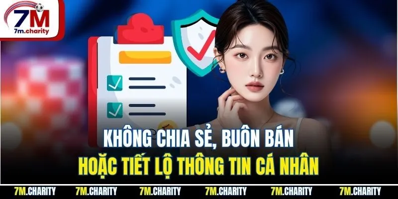 Không chia sẻ, buôn bán hoặc tiết lộ thông tin cá nhân