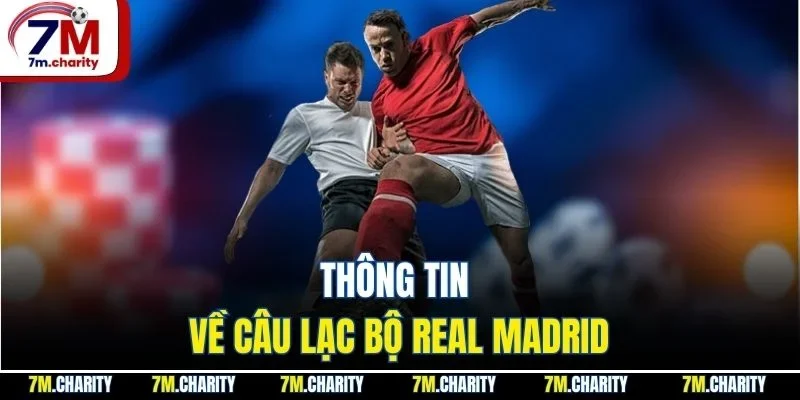 Thông tin về câu lạc bộ Real Madrid