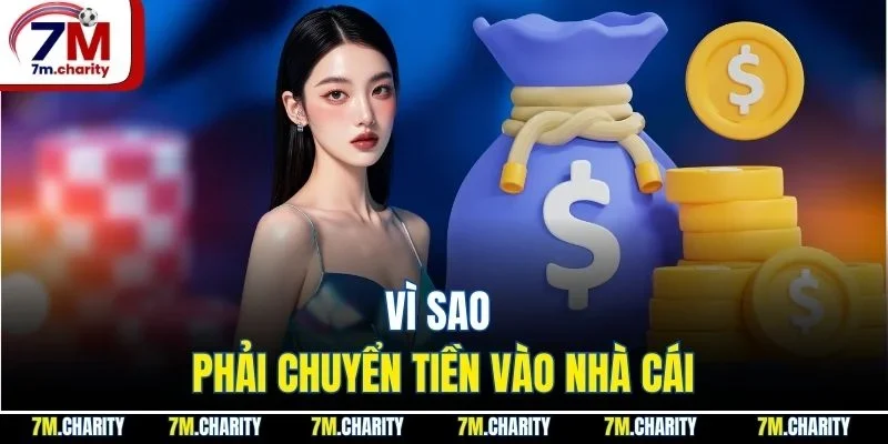 Vì sao phải chuyển tiền vào nhà cái